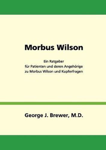 Cover image for Morbus Wilson - Ein Ratgeber fur Patienten und deren Angehoerige zu Morbus Wilson und Kupferfragen