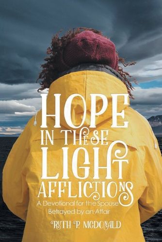 Cover image for Hope In These Light Afflictions: A devotional for the spouse betrayed by an affair