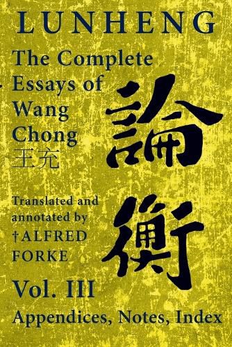 Cover image for Lunheng 論衡 The Complete Essays of Wang Chong 王充, Vol. III, Appendices, Notes, Index