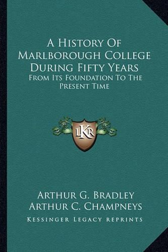 Cover image for A History of Marlborough College During Fifty Years: From Its Foundation to the Present Time