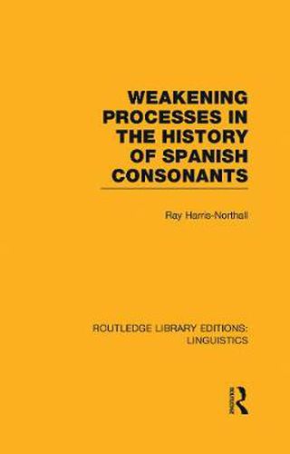 Cover image for Weakening Processes in the History of Spanish Consonants (RLE Linguistics E: Indo-European Linguistics)