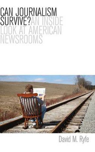 Cover image for Can Journalism Survive?: An Inside Look at American Newsrooms