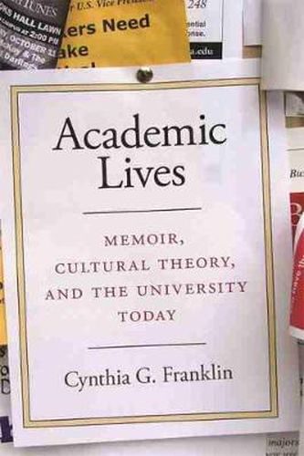 Cover image for Academic Lives: Memoir, Cultural Theory, and the University Today