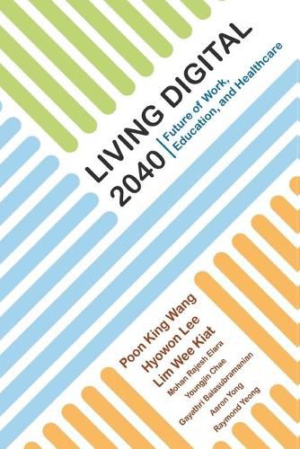 Cover image for Living Digital 2040: Future Of Work, Education And Healthcare