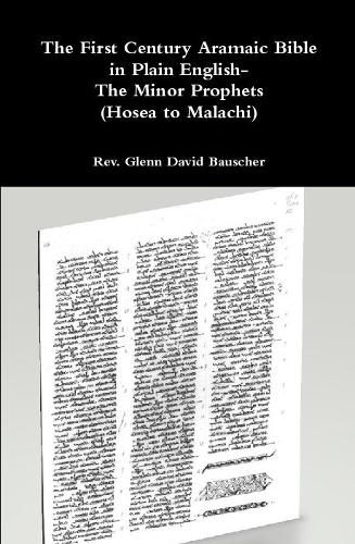 The First Century Aramaic Bible in Plain English- The Minor Prophets (Hosea to Malachi)