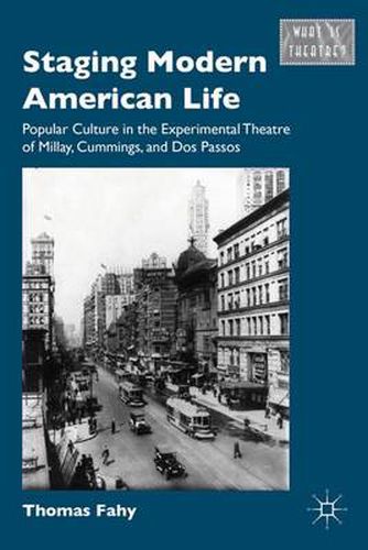 Cover image for Staging Modern American Life: Popular Culture in the Experimental Theatre of Millay, Cummings, and Dos Passos