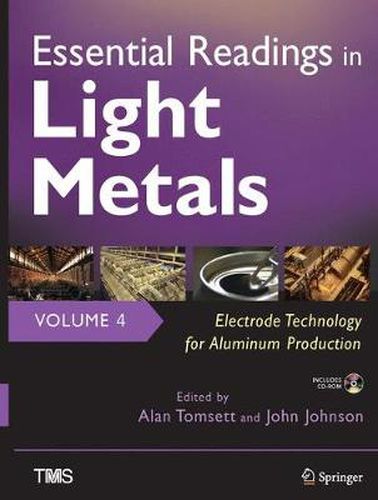 Cover image for Essential Readings in Light Metals, Volume 4, Electrode Technology for Aluminum Production