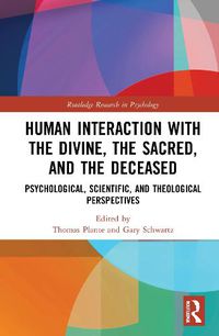 Cover image for Human Interaction with the Divine, the Sacred, and the Deceased: Psychological, Scientific, and Theological Perspectives
