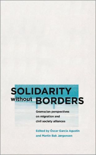 Cover image for Solidarity without Borders: Gramscian Perspectives on Migration and Civil Society Alliances
