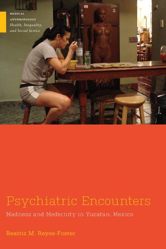 Cover image for Psychiatric Encounters: Madness and Modernity in Yucatan, Mexico