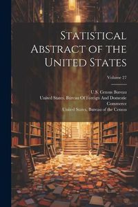 Cover image for Statistical Abstract of the United States; Volume 27