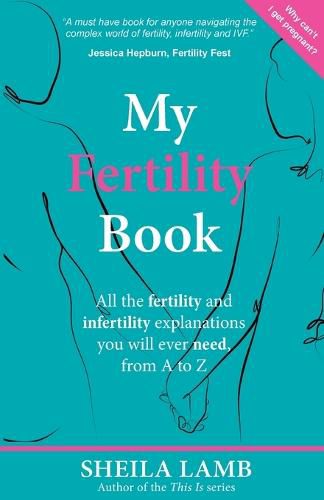 Cover image for My Fertility Book: All the fertility and infertility explanations you will ever need, from A-Z