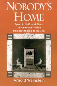 Cover image for Nobody's Home: Speech, Self, and Place in American Fiction from Hawthorne to DeLillo