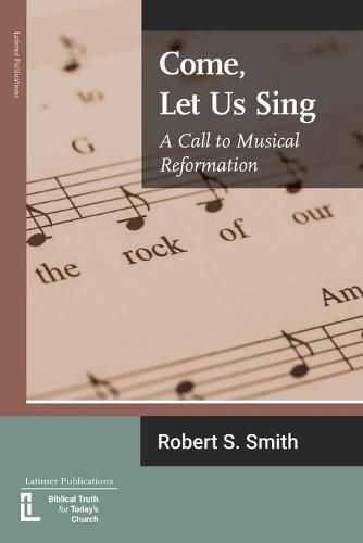 Come, Let Us Sing: A Call to Musical Reformation