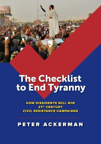 Cover image for The Checklist to End Tyranny: How Dissidents Will Win 21st Century Civil Resistance Campaigns