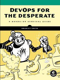 Cover image for Devops For The Desperate: A Hands-On Survival Guide