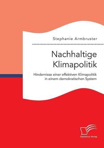 Cover image for Nachhaltige Klimapolitik. Hindernisse einer effektiven Klimapolitik in einem demokratischen System