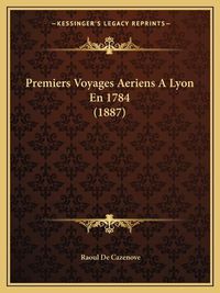 Cover image for Premiers Voyages Aeriens a Lyon En 1784 (1887)