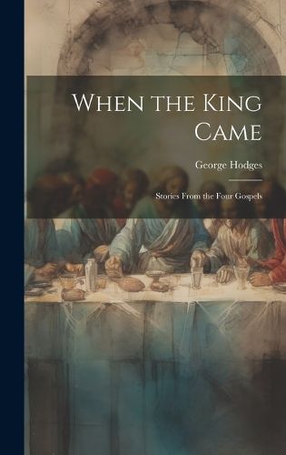 Cover image for When the King Came; Stories From the Four Gospels