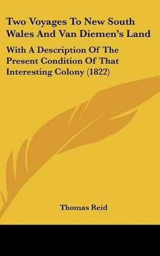 Two Voyages to New South Wales and Van Diemen's Land: With a Description of the Present Condition of That Interesting Colony (1822)