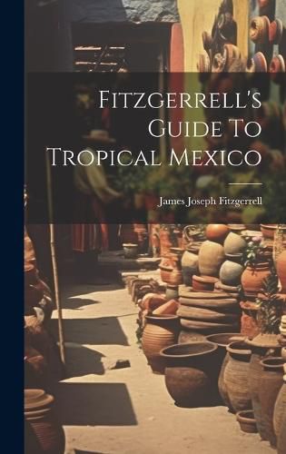 Cover image for Fitzgerrell's Guide To Tropical Mexico