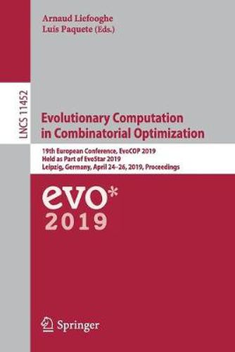 Cover image for Evolutionary Computation in Combinatorial Optimization: 19th European Conference, EvoCOP 2019, Held as Part of EvoStar 2019, Leipzig, Germany, April 24-26, 2019, Proceedings