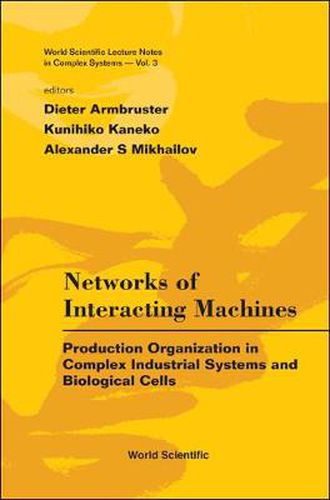 Cover image for Networks Of Interacting Machines: Production Organization In Complex Industrial Systems And Biological Cells