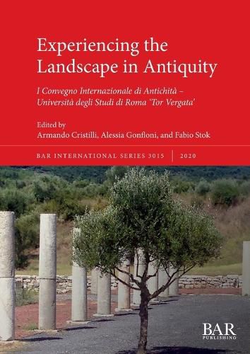 Cover image for Experiencing the Landscape in Antiquity: I Convegno Internazionale di Antichita - Universita degli Studi di Roma 'Tor Vergata