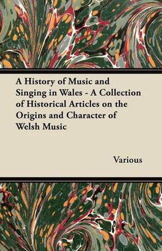 Cover image for A History of Music and Singing in Wales - A Collection of Historical Articles on the Origins and Character of Welsh Music