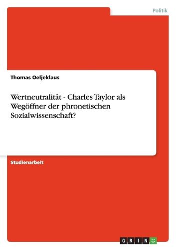 Cover image for Wertneutralitat - Charles Taylor als Wegoeffner der phronetischen Sozialwissenschaft?