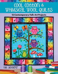 Cover image for Cool Cotton & Whimsical Wool Quilts: 12 Contemporary Folk-Art Projects