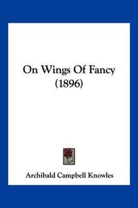 Cover image for On Wings of Fancy (1896)