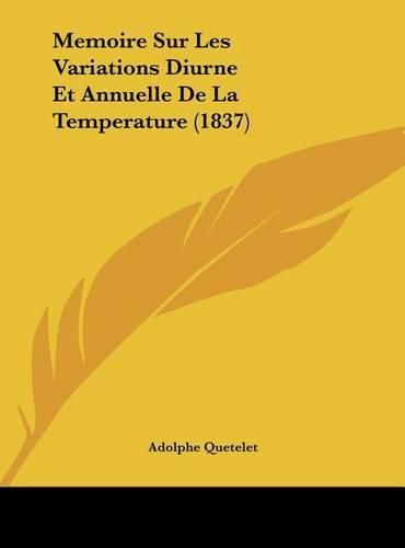 Memoire Sur Les Variations Diurne Et Annuelle de La Temperature (1837)