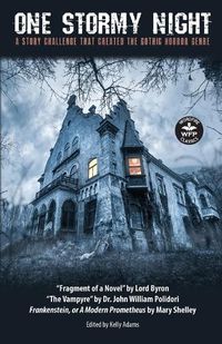 Cover image for One Stormy Night: A Story Challenge that Created the Gothic Horror Genre Frankenstein, or A Modern Prometheus The Vampyre Fragment of a Novel