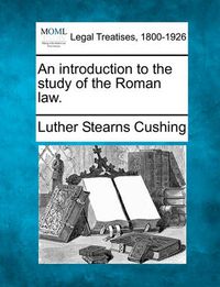 Cover image for An Introduction to the Study of the Roman Law.