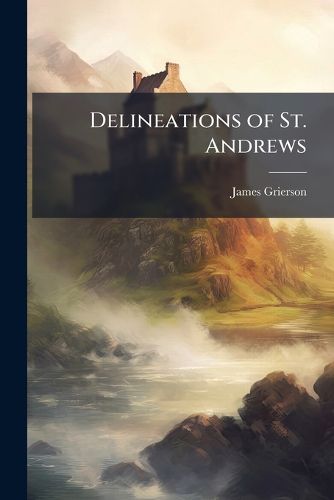 Cover image for Delineations of St. Andrews