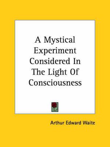 Cover image for A Mystical Experiment Considered in the Light of Consciousness