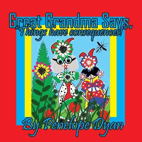 Cover image for Great Grandma Says, "Things have consequences!"