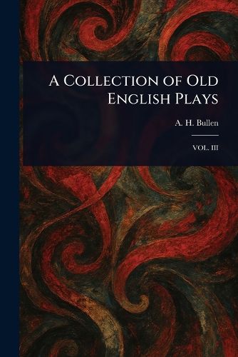 Cover image for A Collection of Old English Plays