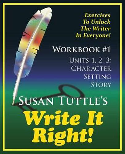 Cover image for Write It Right Workbook #1: Character, Setting Story: Exercises to Unlock the Writer in Everyone