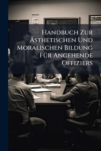 Cover image for Handbuch Zur Asthetischen Und Moralischen Bildung FA1/4r Angehende Offiziers