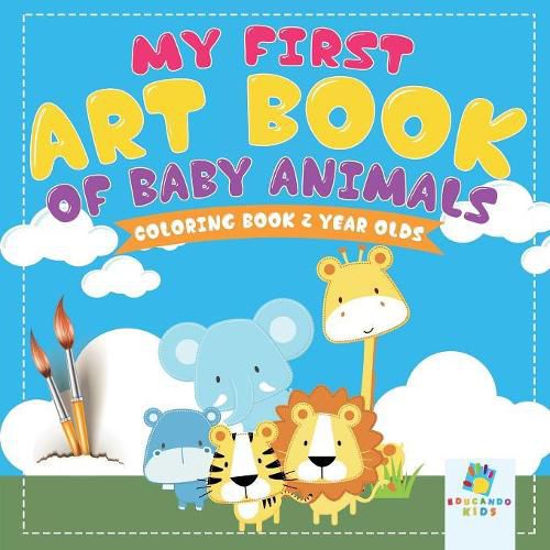 Cover image for My First Art Book of Baby Animals Coloring Book 2 Year Olds