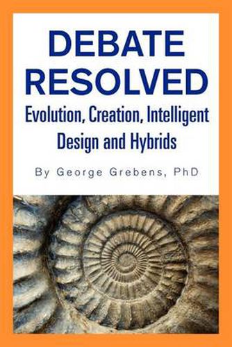 Cover image for Debate Resolved: Evolution, Creation, Intelligent Design and Hybrids