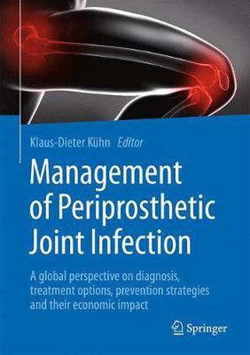 Cover image for Management of Periprosthetic Joint Infection: A global perspective on diagnosis, treatment options, prevention strategies and their economic impact