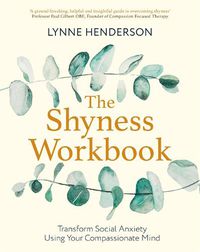 Cover image for The Shyness Workbook: Take Control of Social Anxiety Using Your Compassionate Mind