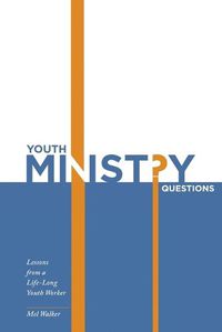 Cover image for Youth Ministry Questions: Lessons from a Life-Long Youth Worker