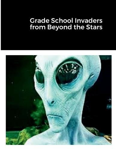 Cover image for Grade School Invaders from Beyond the Stars