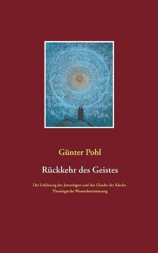 Cover image for Ruckkehr des Geistes: Die Erfahrung des Jenseitigen und der Glaube der Kirche. Theologische Wesensbestimmung