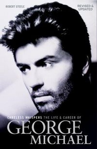 Cover image for Careless Whispers: The Life & Career of George Michael