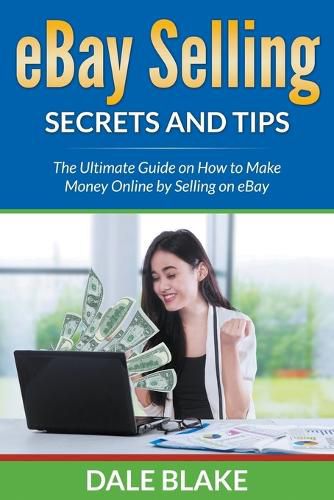 Cover image for eBay Selling Secrets and Tips: The Ultimate Guide on How to Make Money Online by Selling on eBay